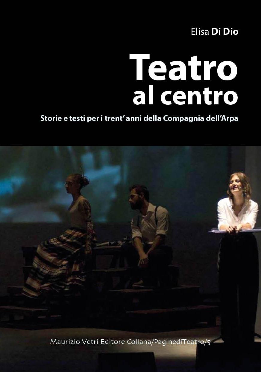 Teatro al centro - Storie e testi per i trent'anni della compagnia dell'arpa