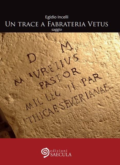 Un trace a Fabrateria Vetus, di Egidio Incelli
