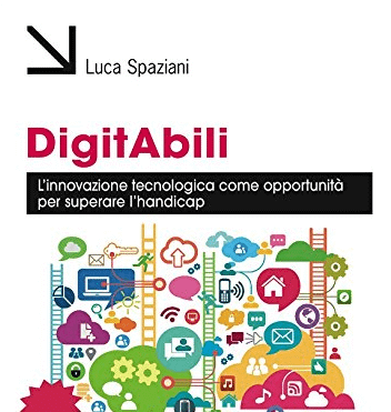 Libro: DigitAbili. L'innovazione tecnologica come opportunità per superare l'handicap, Luca Spaziani, 2015
