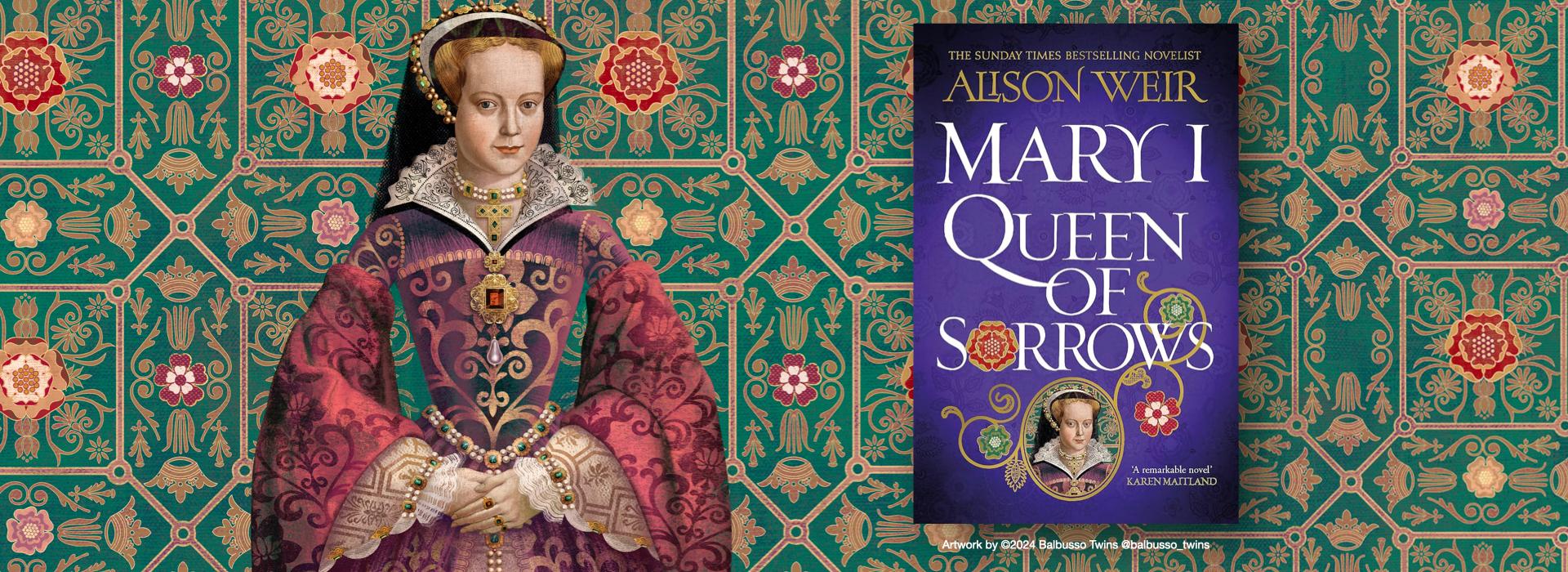 Historical Fiction Mary I: Queen of Sorrows by Alison Weir, HB Headline UK