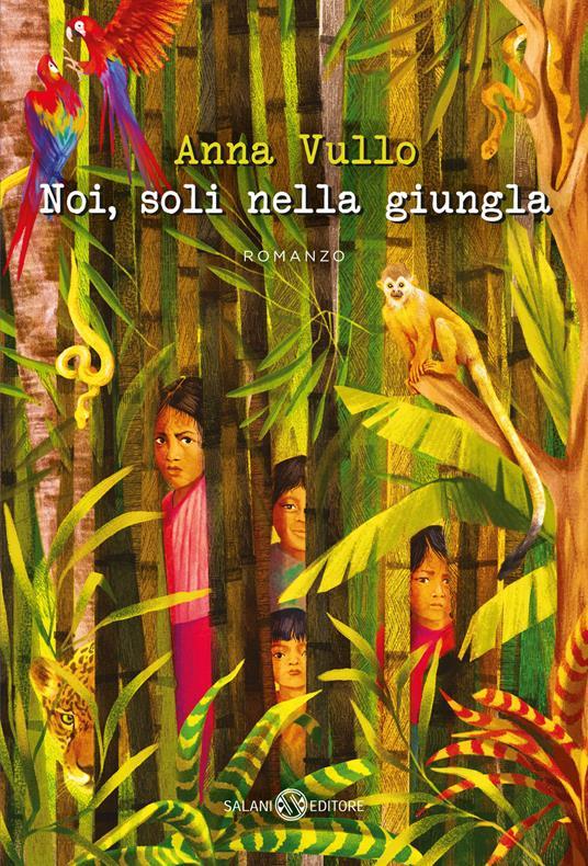 Noi, soli nella giungla - Anna Vullo, Salani Editore