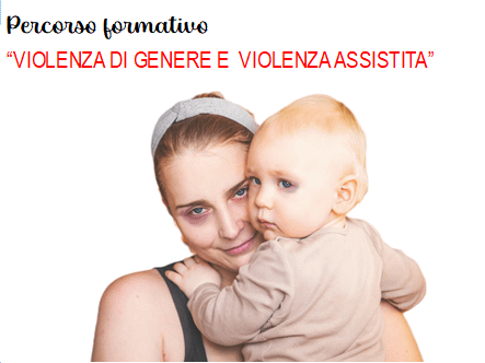 Percorso formativo "VIOLENZA DI GENERE E VIOLENZA ASSISTITA"