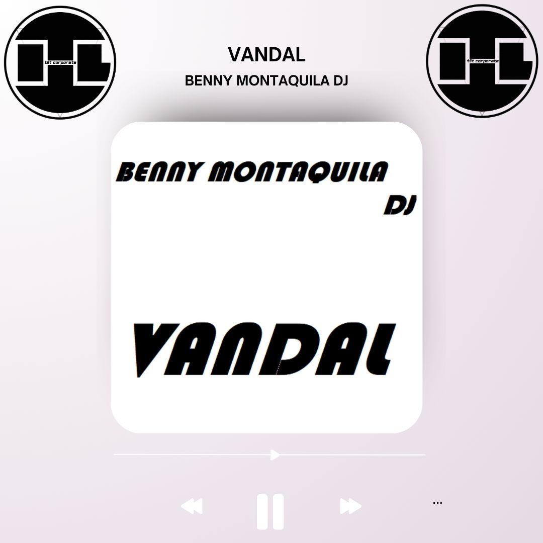 Ecco VANDAL il nuovo singolo di BENNY MONTAQUILA DJ!!