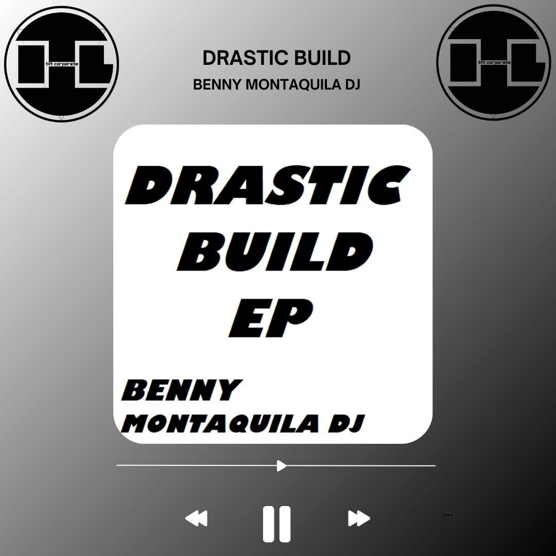 DRASTIC BUILD è il nuovo EP di Benny Montaquila DJ!