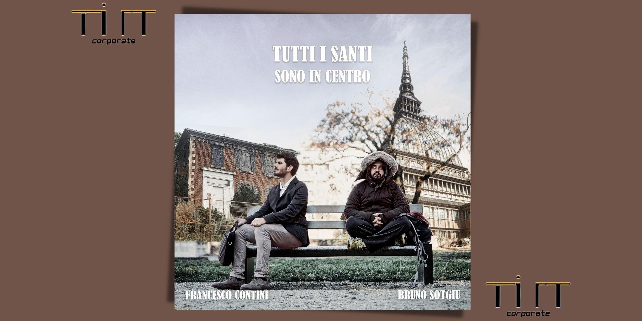 TUTTI I SANTI SONO IN CENTRO è il nuovo singolo di Francesco Contini e Bruno Sotgiu!