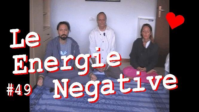 Le Energie Negative #49   nella PlayList Youtube "Meditazione E Coscienza All'Aria".