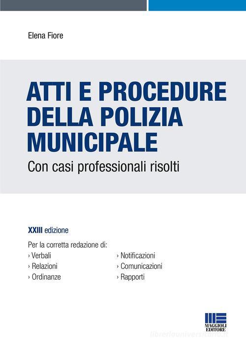 MAGGIOLI  -  POLIZIA MUNICIPALE E LOCALE - ATTI E PROCEDURE CON CASI PROFESSIONALI RISOLTI