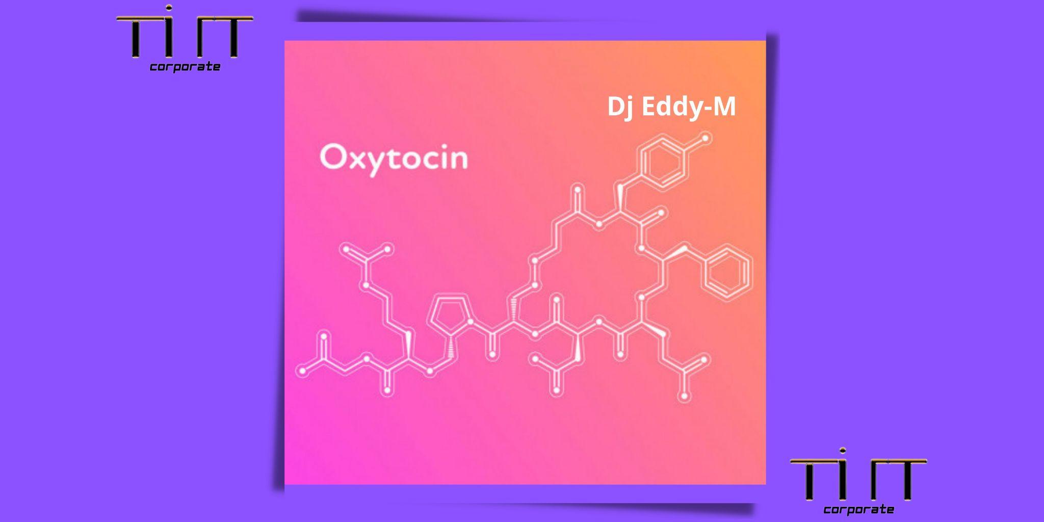 Oxytocin è il nuovo singolo di Dj Eddy-M in attesa del primo album in preparazione!!