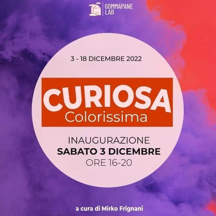 Esporremo a CURIOSA Colorissima, mostra collettiva dal 3 al 18 Dic. 2022