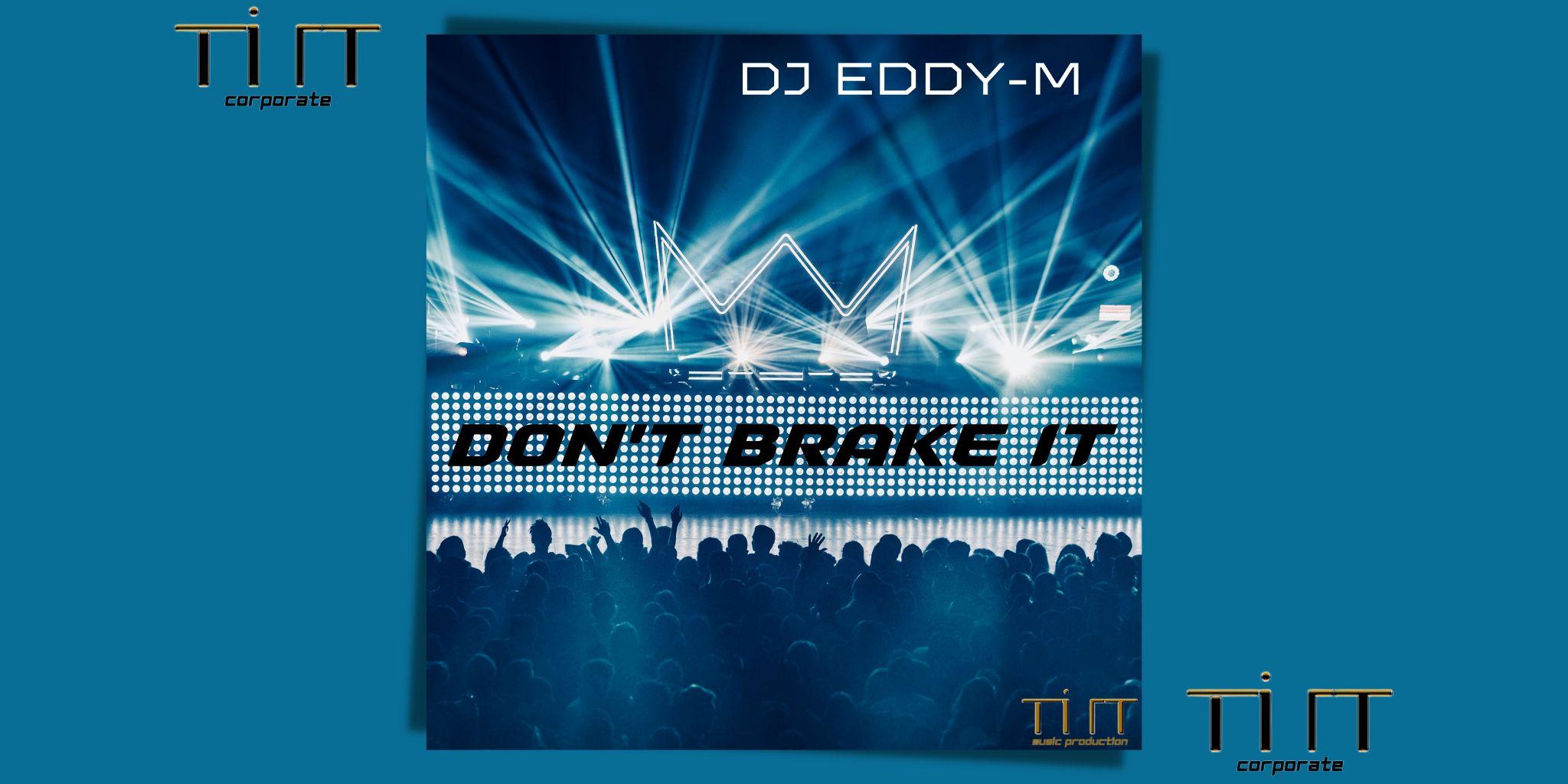 DON'T BRAKE IT è il nuovo singolo di DJ EDDY-M!!