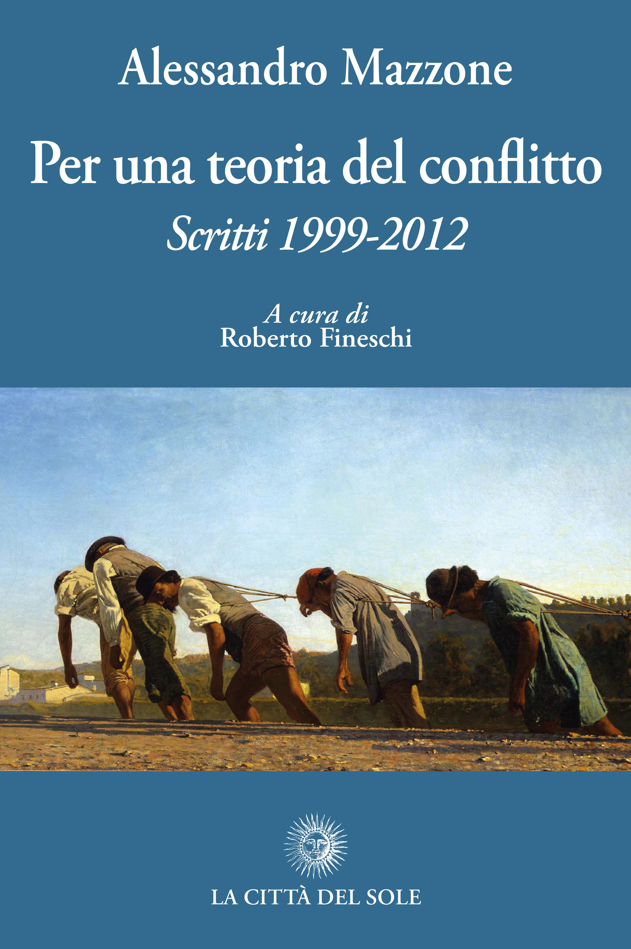 Alessandro Mazzone • Per una teoria del conflitto. Scritti 1999-2012