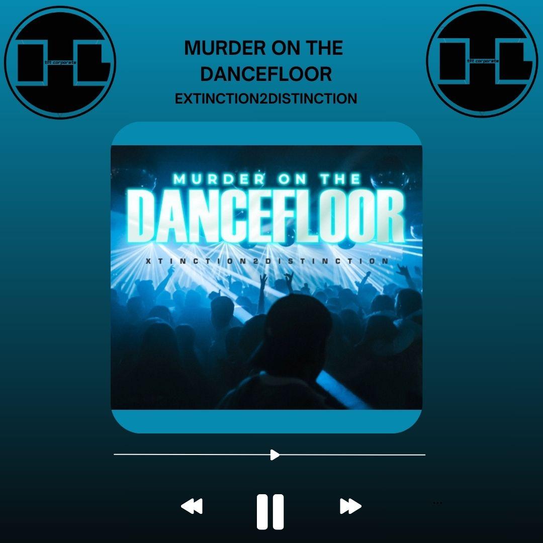MURDER ON THE DANCEFLOOR è il nuovo singolo di EXTINCTION2DISTINCTION!!