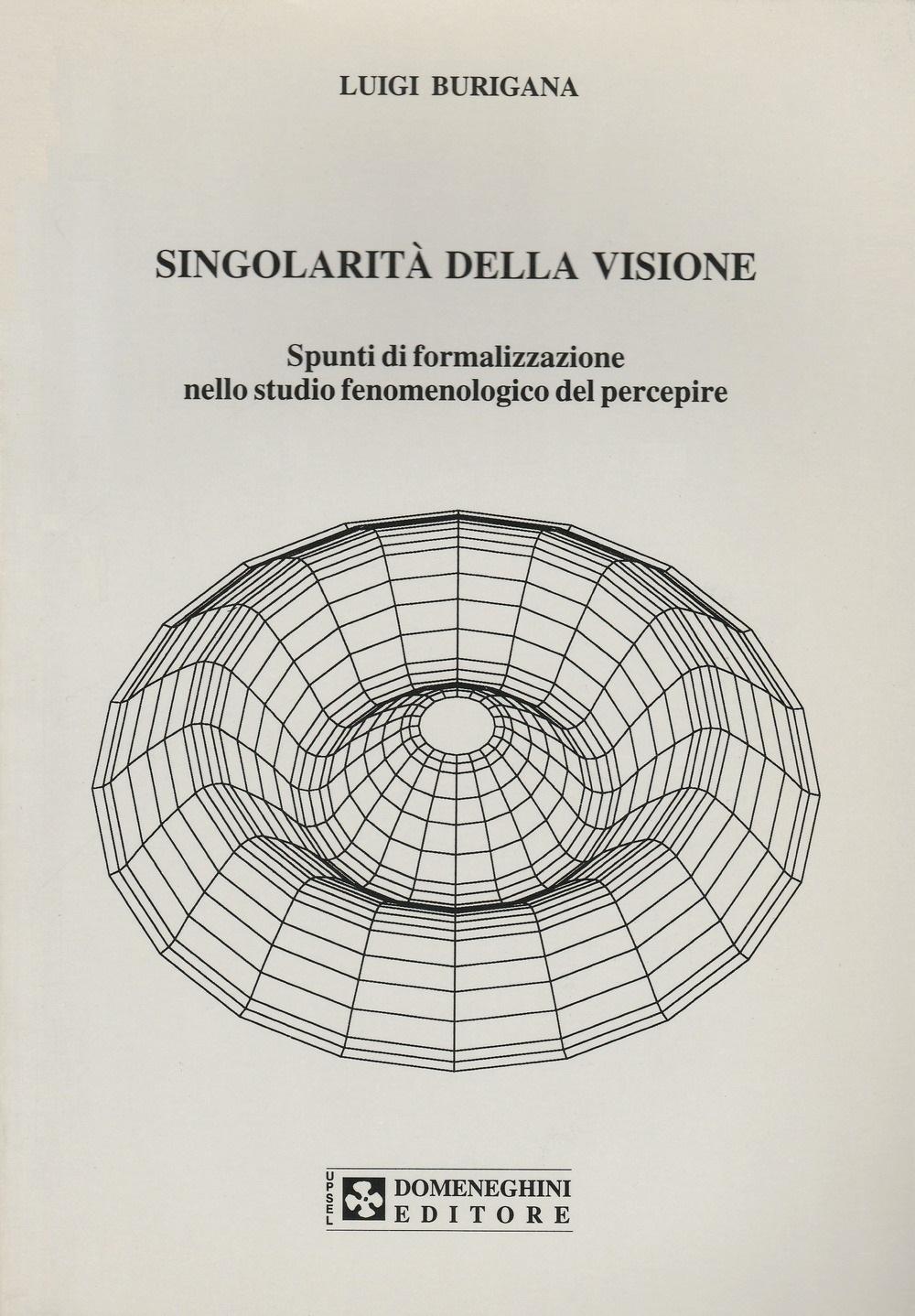 Burigana Luigi - Singolarità della Visione. Spunti di formalizzazione del Percepire.