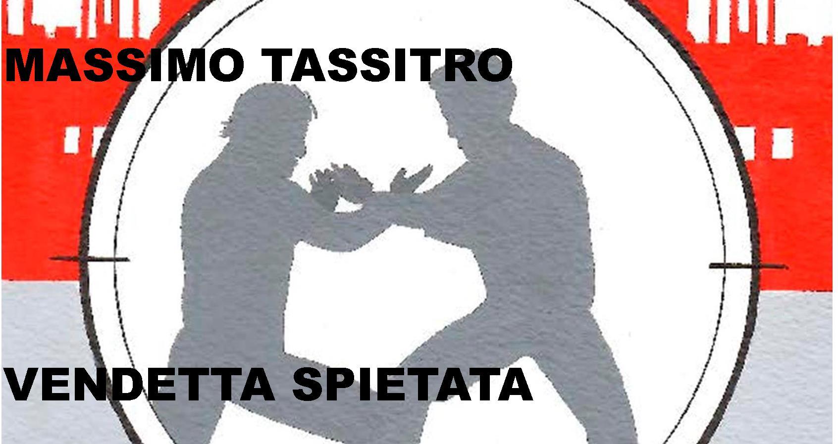 "Vendetta spietata" - si conclude (per ora) la saga di Massimo Tassistro