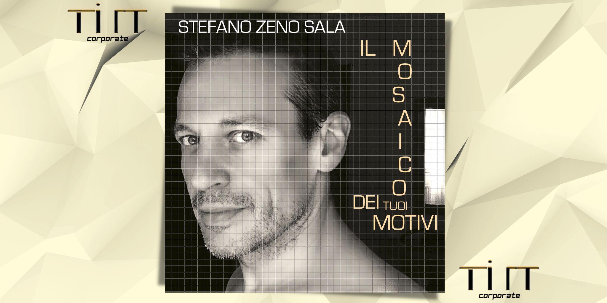 IL MOSAICO DEI TUOI MOTIVI è il nuovo singolo di Stefano Zeno Sala!!