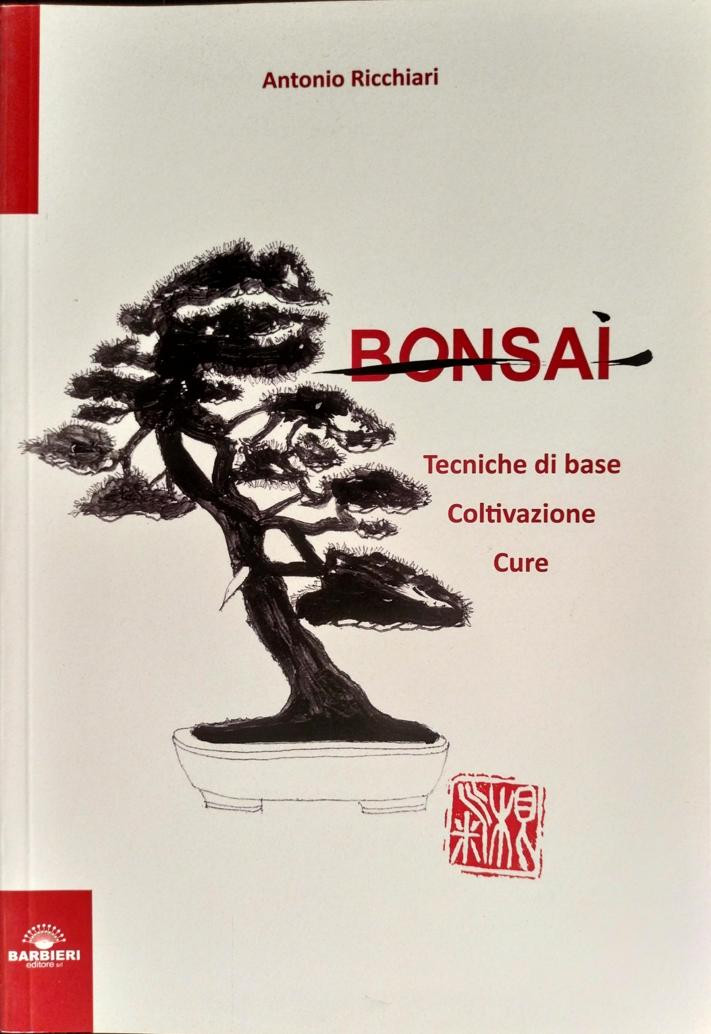 BONSAI - TECNICHE DI BASE, COLTIVAZIONE, CURE di A. Ricchiari - AR007