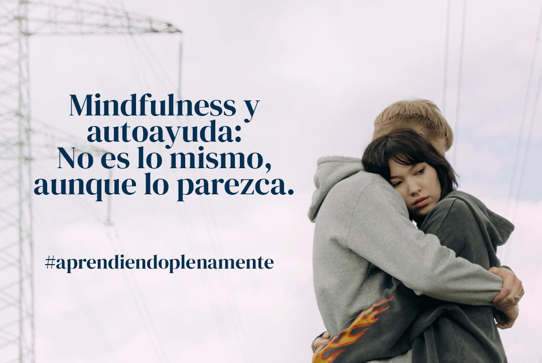 Mindfulness y Autoayuda: No es lo mismo, aunque lo parezca.