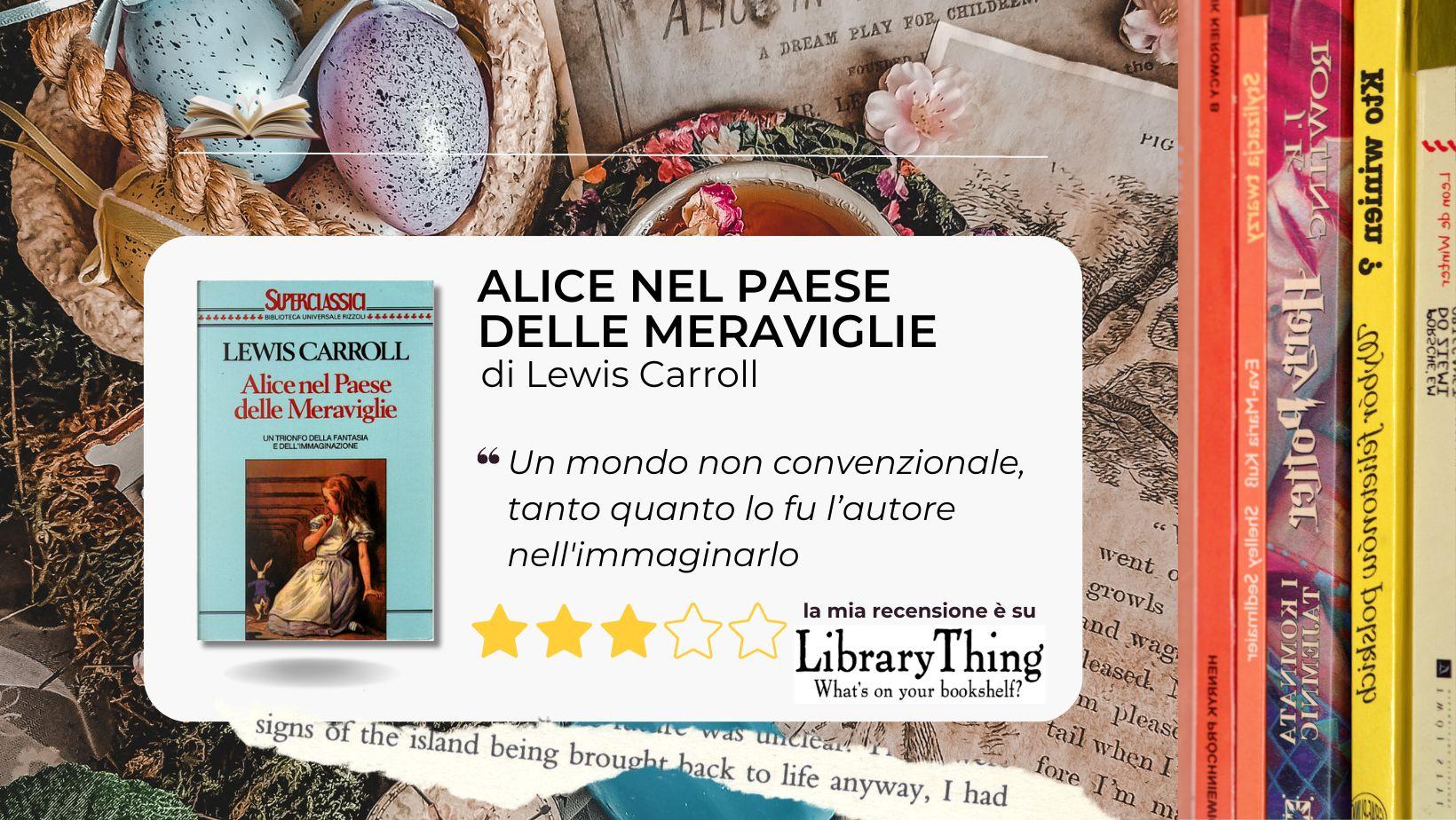 Alice nel paese delle meraviglie: il sogno strampalato e eterno firmato Lewis Carroll.