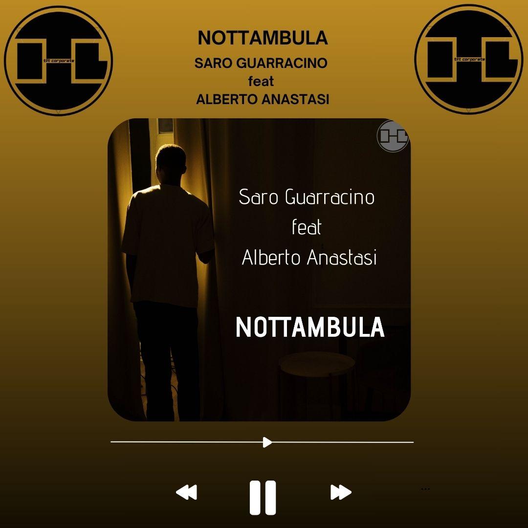 NOTTAMBULA è il nuovo singolo di Saro Guarracino con il featuring di Alberto Anastasi!