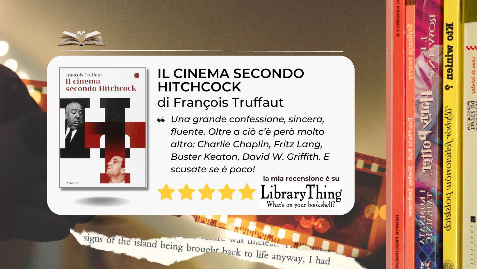 Il cinema secondo Hitchcock di François Truffaut una vera bibbia per ogni amante del cinema