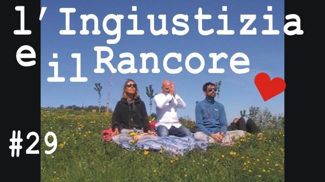 L'Ingiustizia e il Rancore # 29    nella PlayList Youtube ""Meditazione E Coscienza All'Aria".