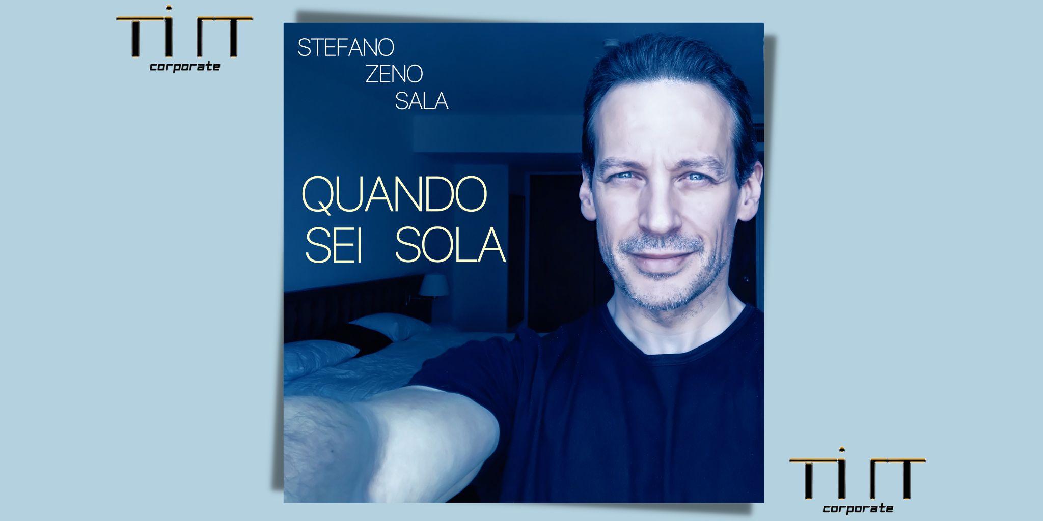 QUANDO SEI SOLA è il nuovo attesissimo brano di STEFANO ZENO SALA!!
