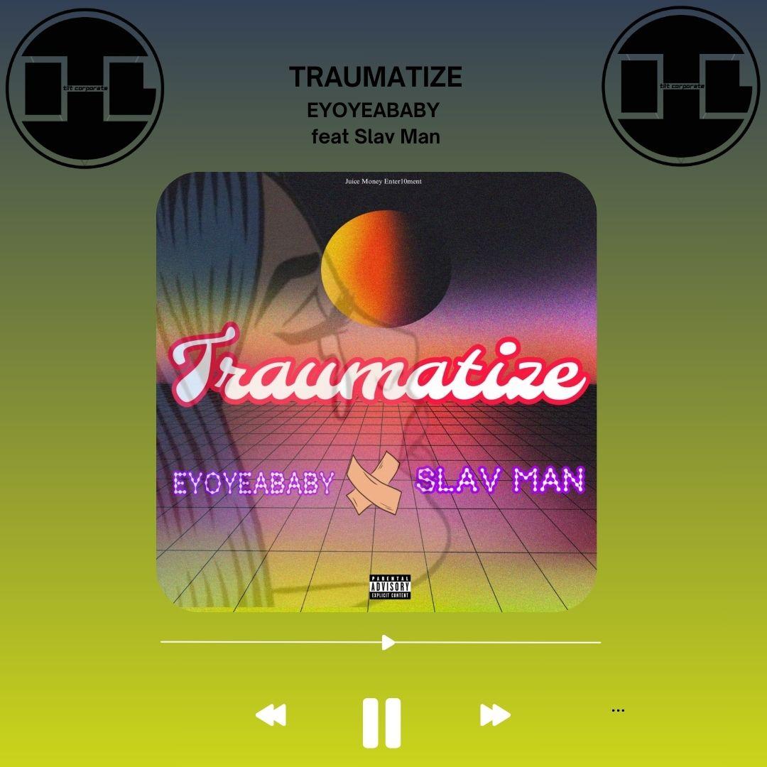 TRAUMATIZE è il nuovo brano di Eyoyeababy con il featuring di Slav Man!!