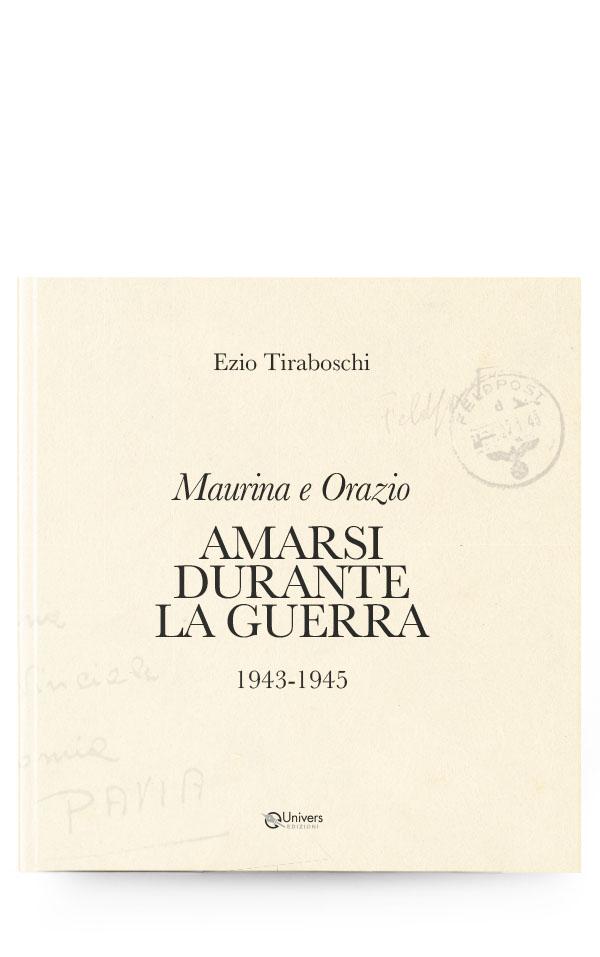 AMARSI DURANTE LA GUERRA 1943 - 1945 di Ezio Tiraboschi