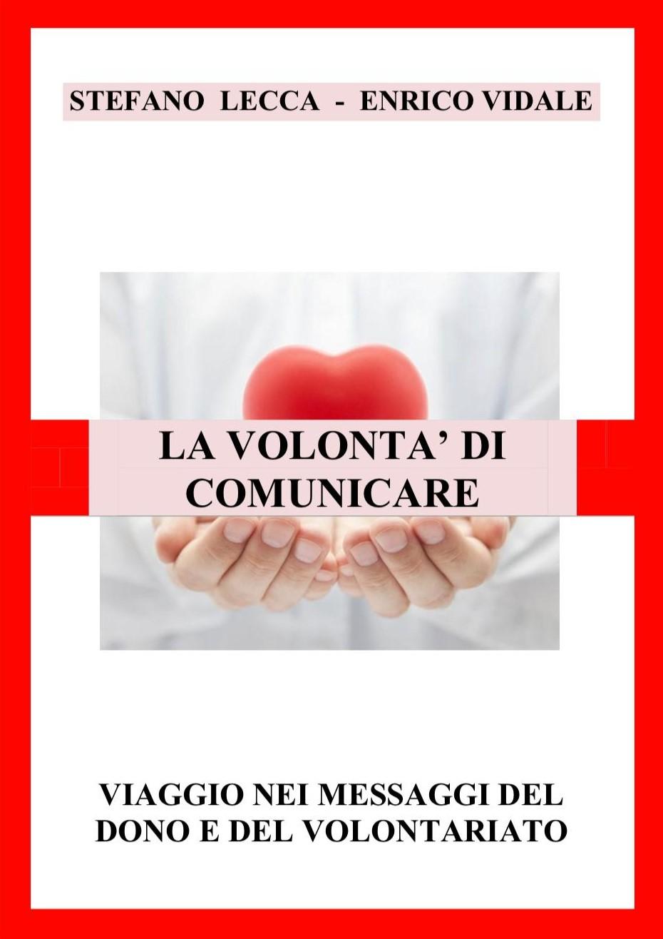 LA VOLONTA' DI COMUNICARE - Autori Stefano Lecca e Enrico Vidale - pagg. 134