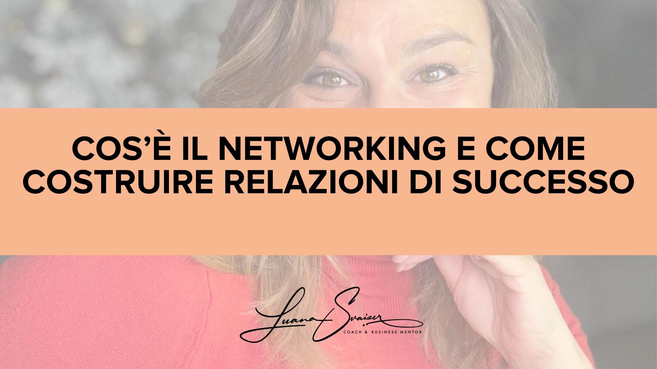 Cos’è il networking e come costruire relazioni di successo