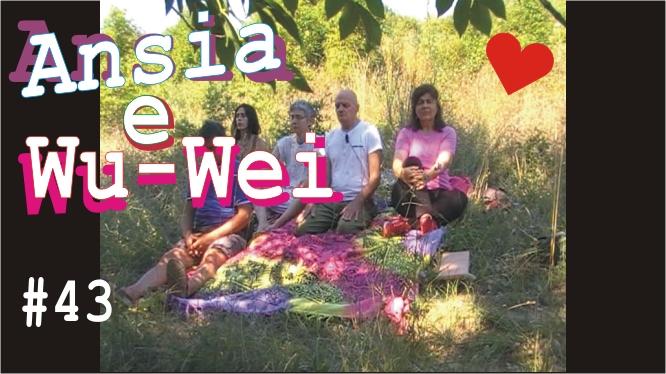 Ansia E Wu-Wei # 43 nella PlayList Youtube "Meditazione E Coscienza All'Aria".
