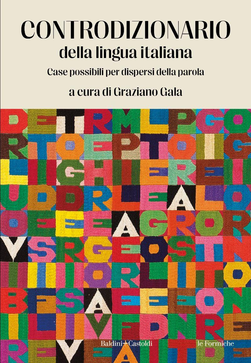 Graziano Gala (a cura di) Controdizionario della lingua italiana Case possibili per dispersi della parola Baldini+Castoldi, Collana Le Formiche,  pp. 128