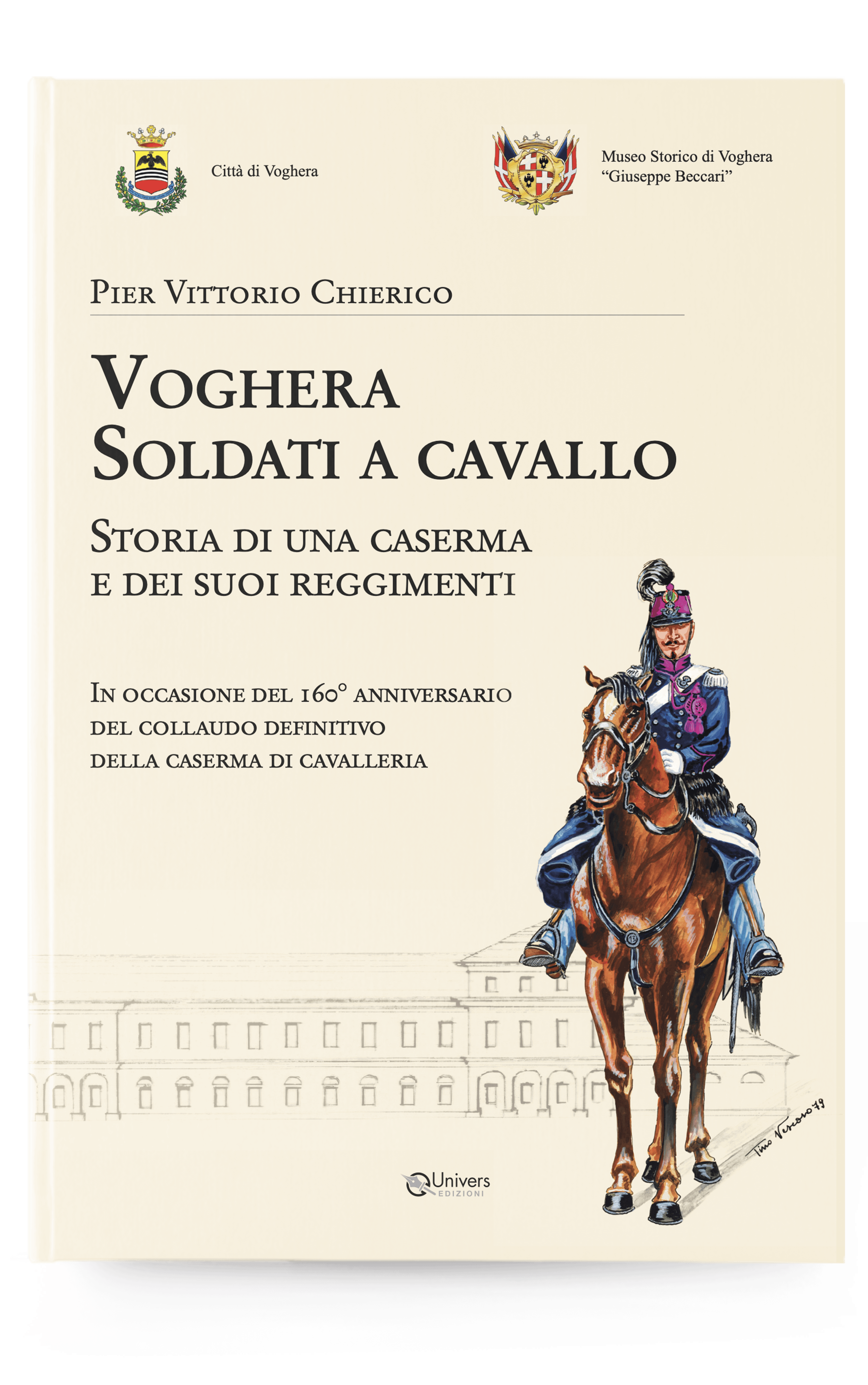 VOGHERA SOLDATI A CAVALLO | Storia di una caserma e dei suoi reggimenti di Pier Vittorio Chierico