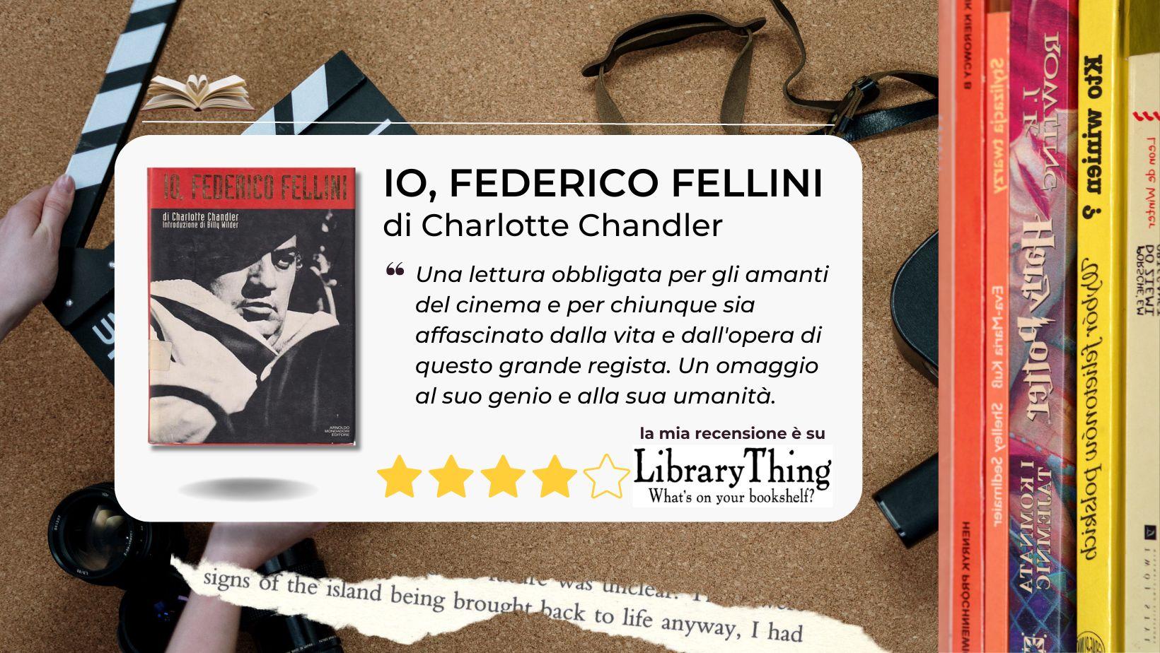 Io, Federico Fellini uno straordinario racconto, una biografia da leggere firmata Charlotte Chandler