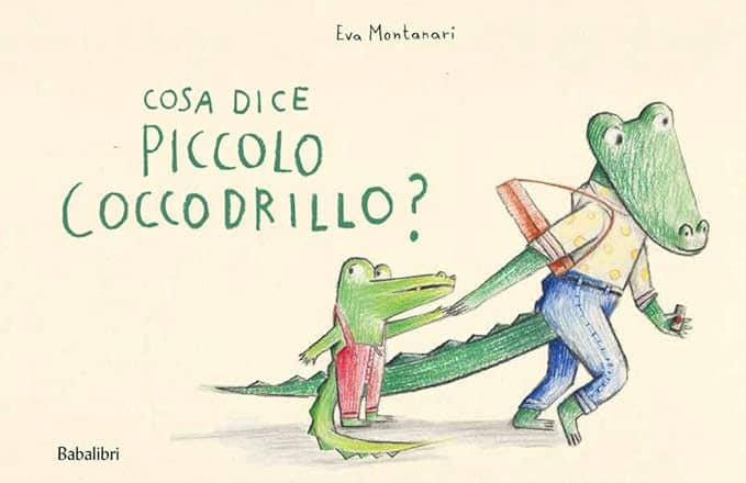 LIBRI PER BAMBINI, LIBRI, COSA DICE PICCOLO COCCODRILLO, EVA MONTANARI, BABALIBRI