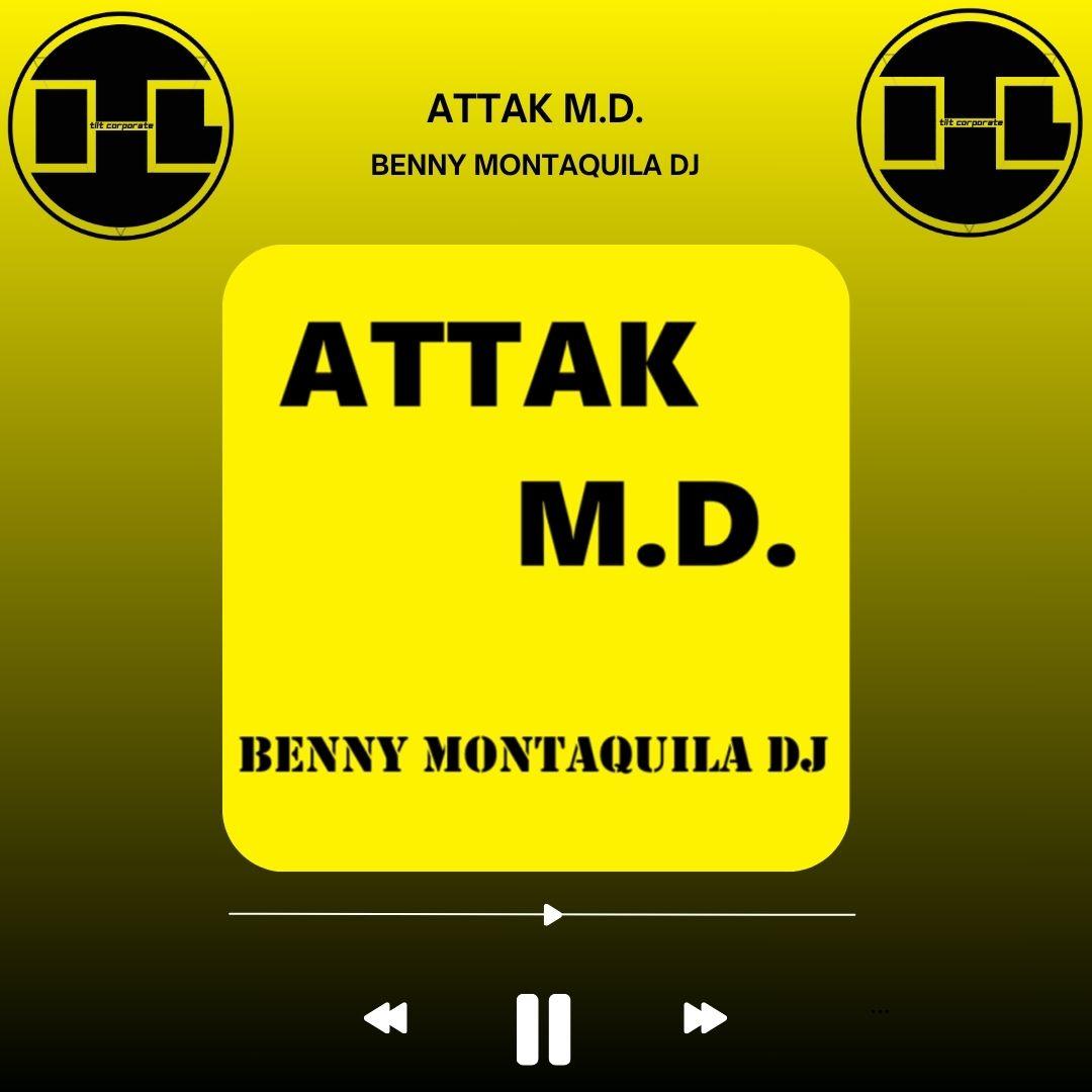 Attak M.D. è il nuovo singolo di Benny Montaquila Dj!!
