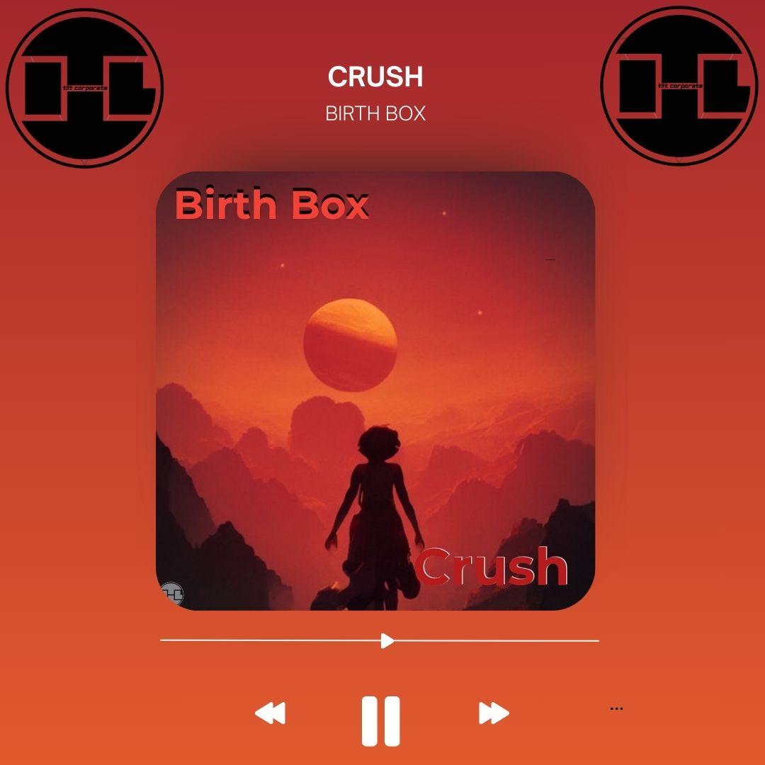 CRUSH è il nuovo brano di BIRTH BOX!!