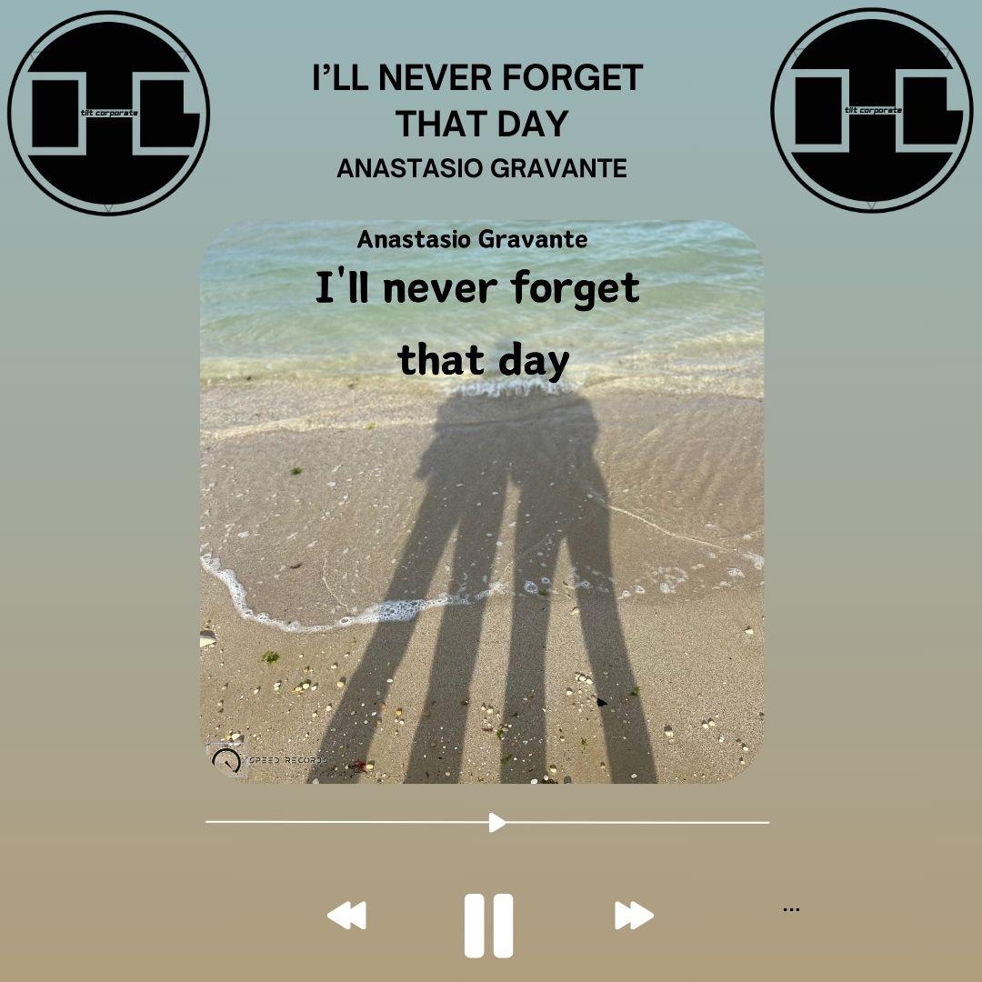 I'll never forget that day è il nuovo singolo di Anastasio Gravante!!