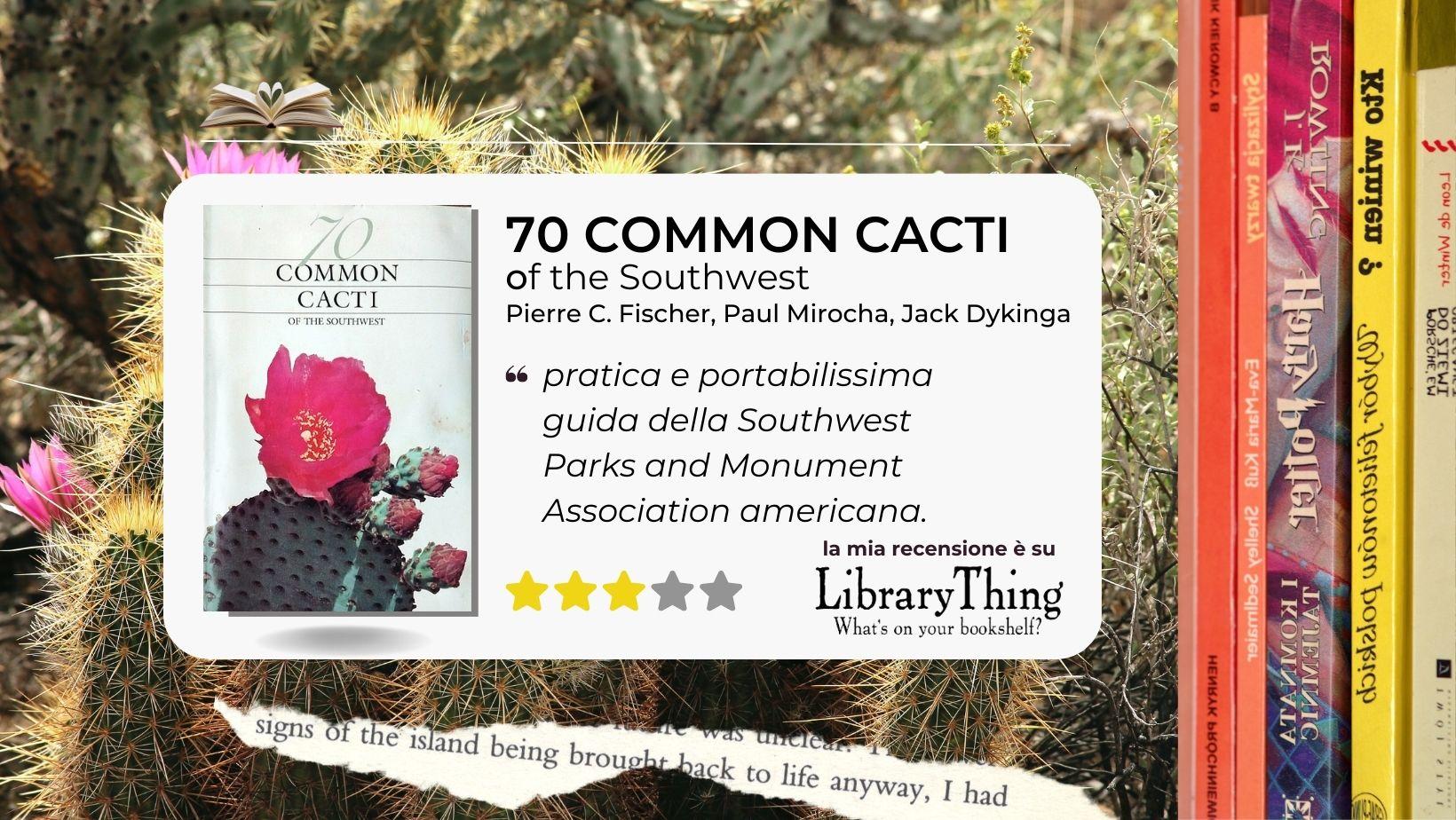 70 Common Cacti of the Southwest di Pierre C. Fischer. Il magico mondo dei cactus americani.