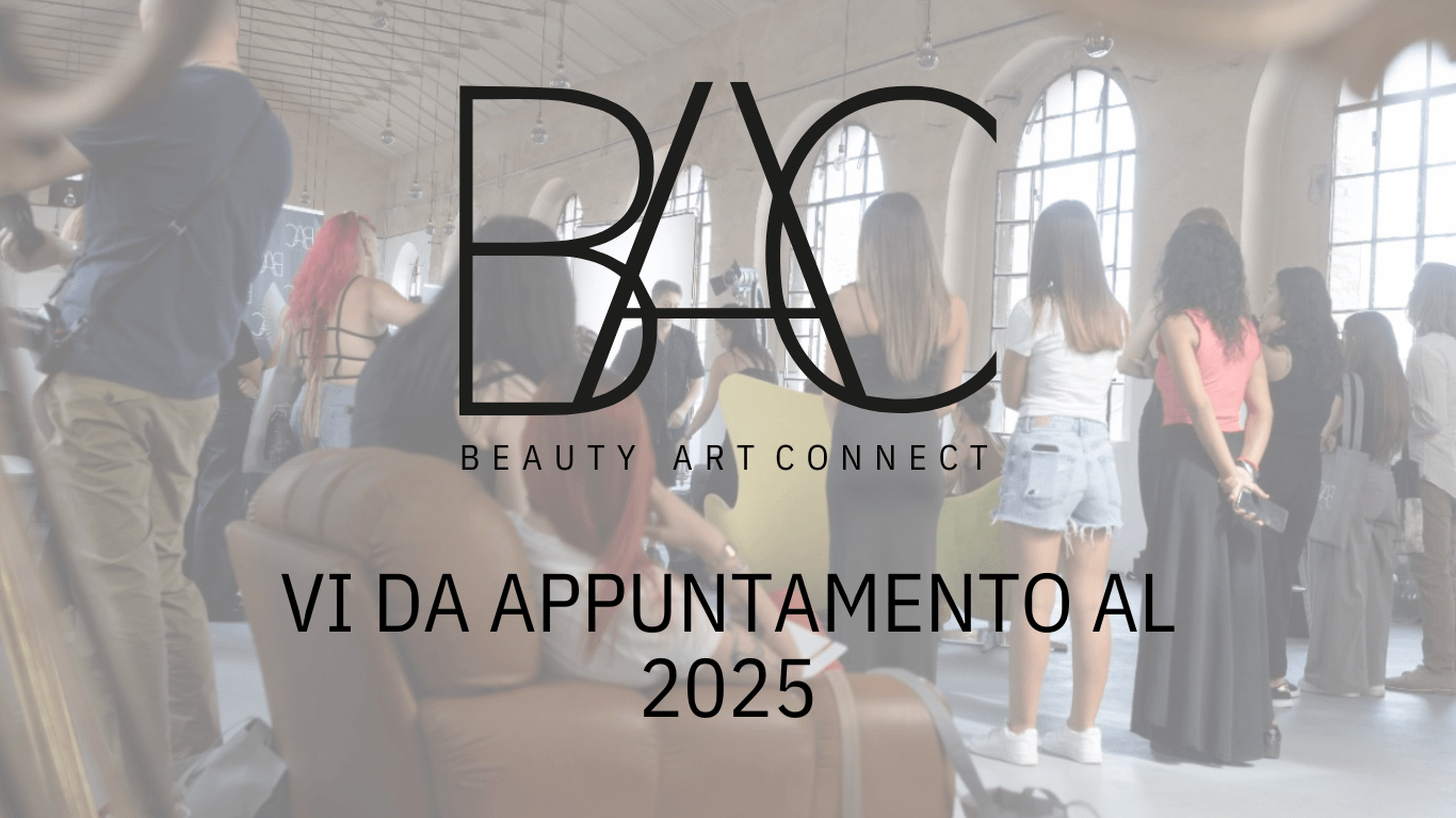 BAC Beauty Art Connect vi da appuntamento al 2025 con la seconda edizione